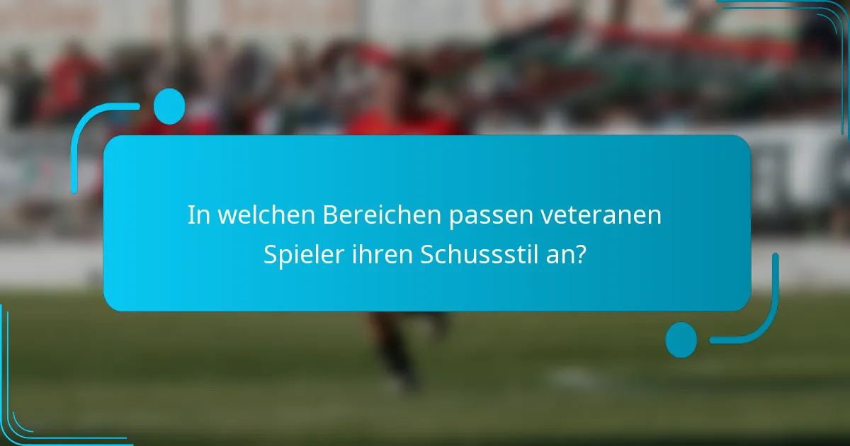 In welchen Bereichen passen veteranen Spieler ihren Schussstil an?