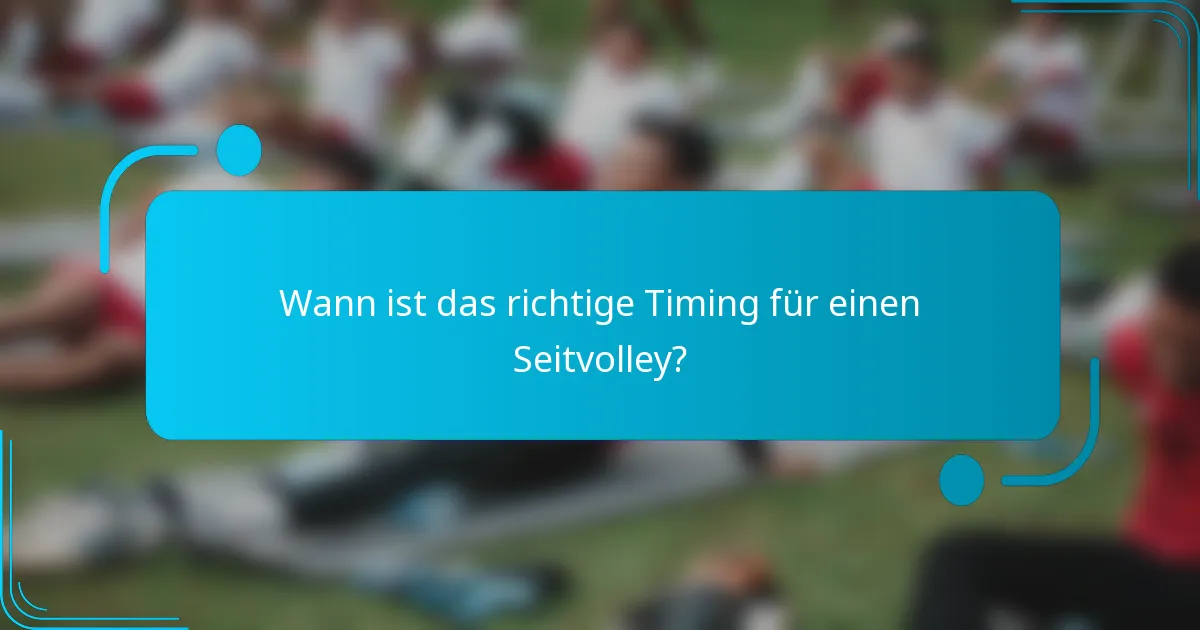 Wann ist das richtige Timing für einen Seitvolley?