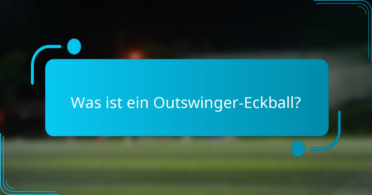 Was ist ein Outswinger-Eckball?