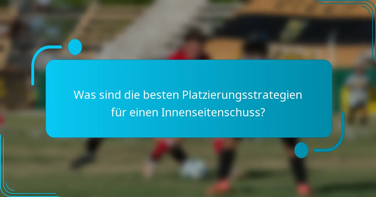 Was sind die besten Platzierungsstrategien für einen Innenseitenschuss?