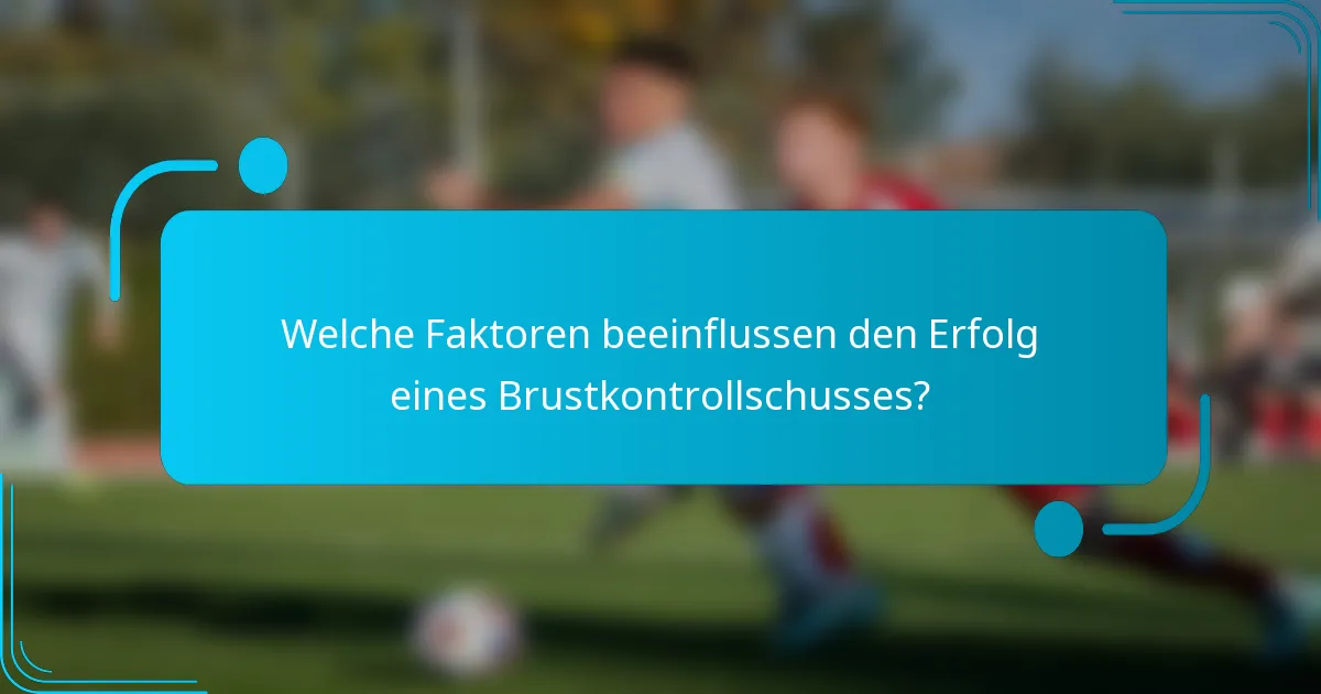 Welche Faktoren beeinflussen den Erfolg eines Brustkontrollschusses?