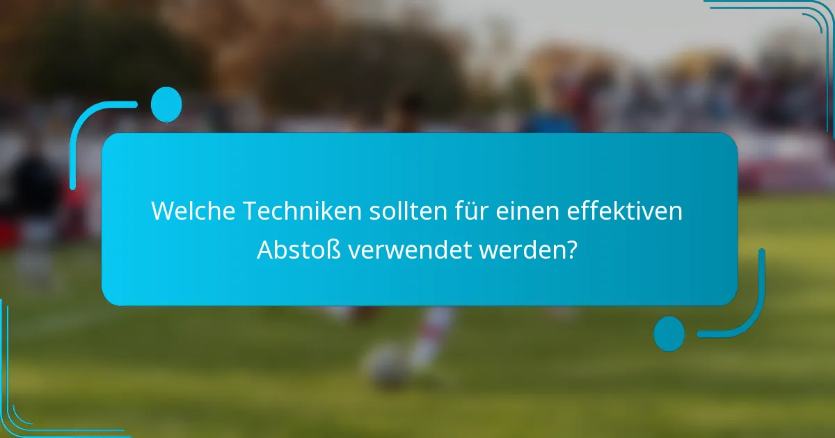 Welche Techniken sollten für einen effektiven Abstoß verwendet werden?