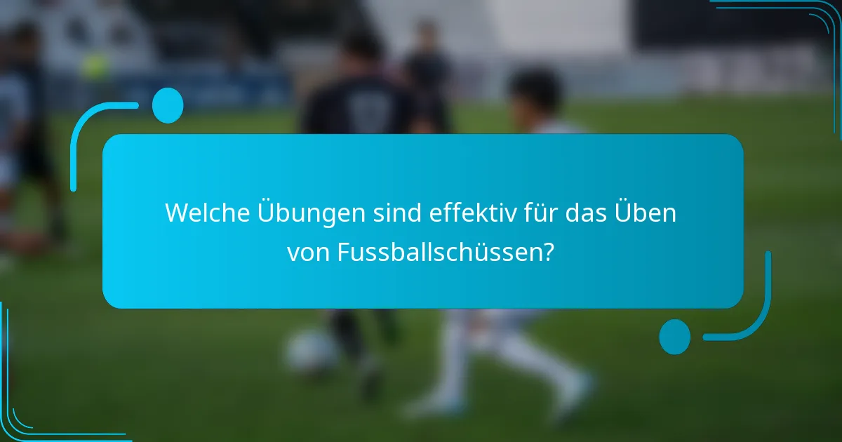Welche Übungen sind effektiv für das Üben von Fussballschüssen?