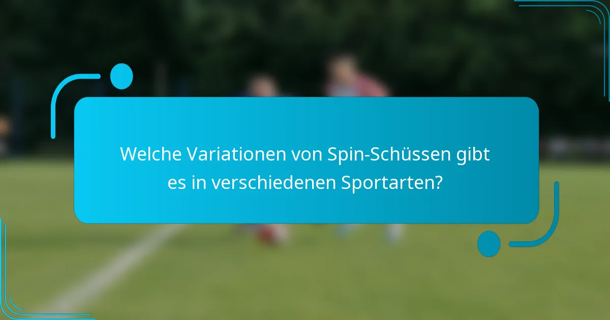 Welche Variationen von Spin-Schüssen gibt es in verschiedenen Sportarten?