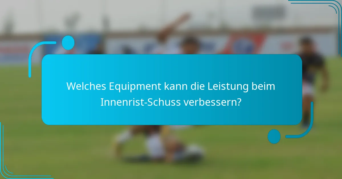 Welches Equipment kann die Leistung beim Innenrist-Schuss verbessern?