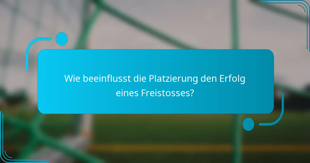 Wie beeinflusst die Platzierung den Erfolg eines Freistosses?