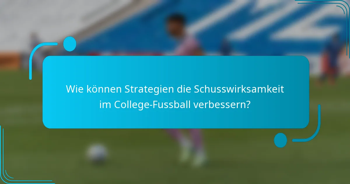 Wie können Strategien die Schusswirksamkeit im College-Fussball verbessern?