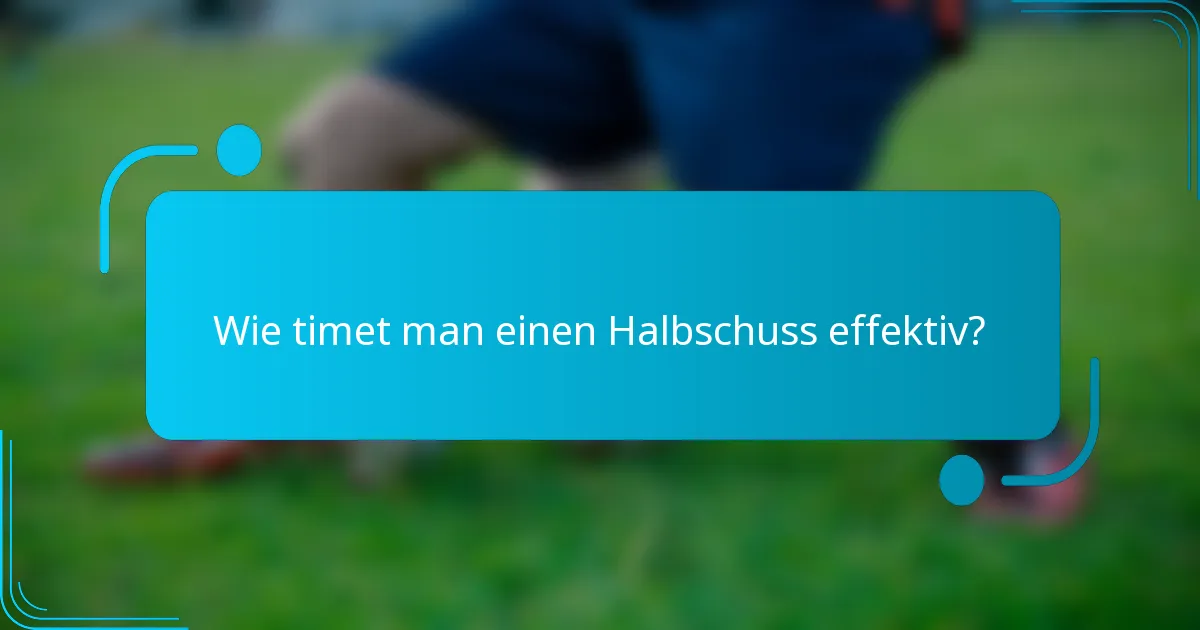 Wie timet man einen Halbschuss effektiv?